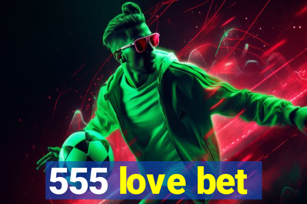 555 love bet